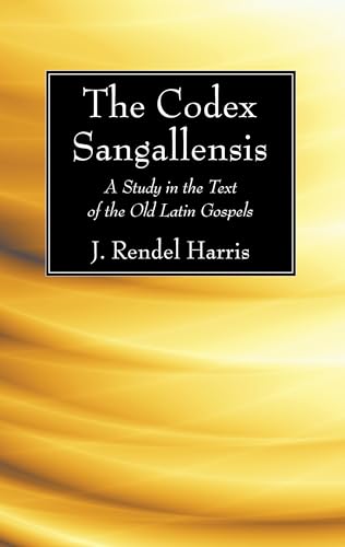 9781498232050: The Codex Sangallensis: A Study in the Text of the Old Latin Gospels