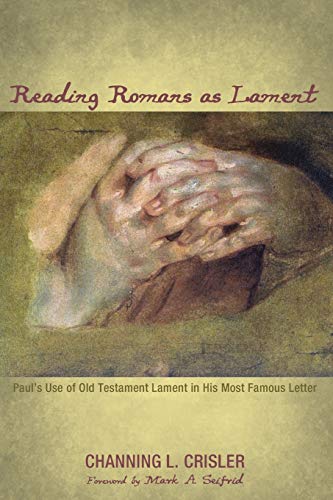 9781498232166: Reading Romans as Lament: Paul's Use of Old Testament Lament in His Most Famous Letter