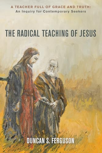 Stock image for The Radical Teaching of Jesus: A Teacher Full of Grace and Truth: An Inquiry for Thoughtful Seekers for sale by SecondSale