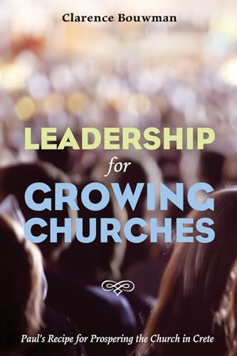 Stock image for Leadership for Growing Churches: Paul's Recipe for Prospering the Church in Crete for sale by Chiron Media