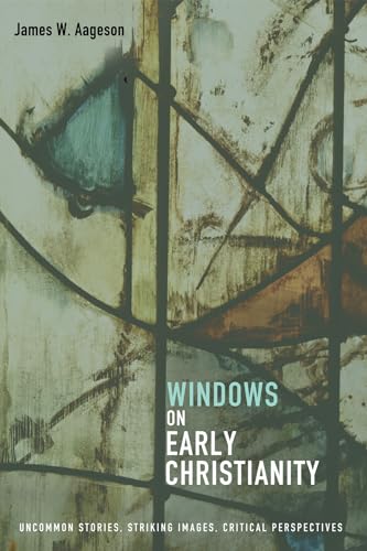 Stock image for Windows on Early Christianity: Uncommon Stories, Striking Images, Critical Perspectives for sale by Lakeside Books