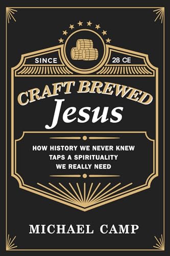 Beispielbild fr Craft Brewed Jesus: How History We Never Knew Taps a Spirituality We Really Need zum Verkauf von WorldofBooks