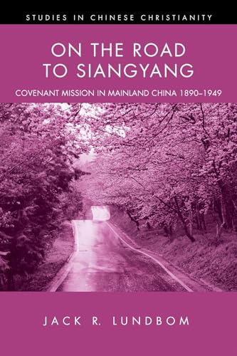 9781498235310: On the Road to Siangyang: Covenant Mission in Mainland China 1890-1949 (Studies in Chinese Christianity)