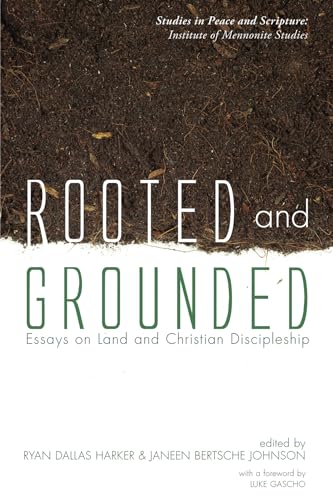 9781498235549: Rooted and Grounded: Essays on Land and Christian Discipleship (Studies in Peace and Scripture: Institute of Mennonite Studi)
