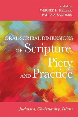 Beispielbild fr Oral-Scribal Dimensions of Scripture, Piety, and Practice: Judaism, Christianity, Islam zum Verkauf von Lakeside Books