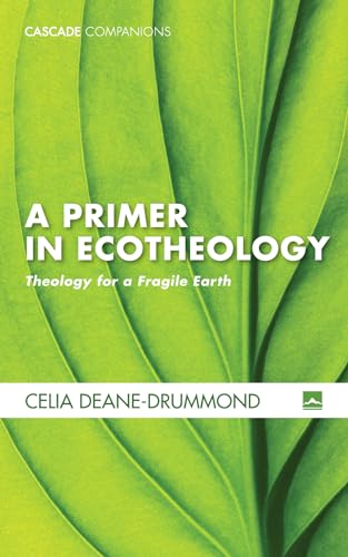 Stock image for A Primer in Ecotheology: Theology for a Fragile Earth (Cascade Companions) for sale by BooksRun