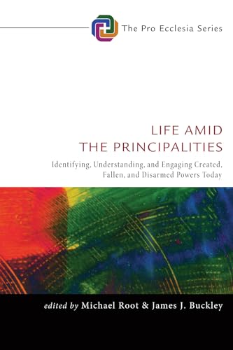 Imagen de archivo de Life Amid the Principalities: Identifying, Understanding, and Engaging Created, Fallen, and Disarmed Powers Today (Pro Ecclesia) a la venta por Lakeside Books