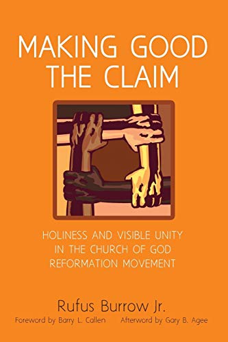 Beispielbild fr Making Good the Claim: Holiness and Visible Unity in the Church of God Reformation Movement zum Verkauf von Windows Booksellers