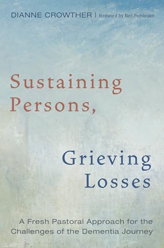 Stock image for Sustaining Persons, Grieving Losses: A Fresh Pastoral Approach for the Challenges of the Dementia Journey for sale by Chiron Media