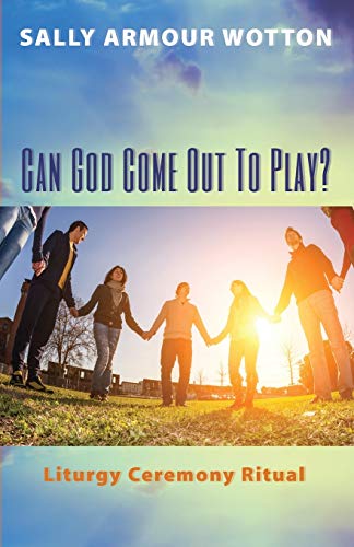 Stock image for Can God Come Out To Play?: Liturgy Ceremony Ritual for sale by Lakeside Books