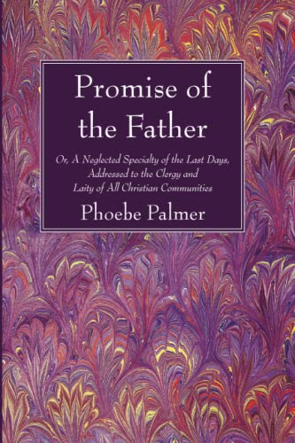 Beispielbild fr The Promise of the Father: Or, A Neglected Specialty of the Last Days, Addressed to the Clergy and Laity of All Christian Communities zum Verkauf von Windows Booksellers