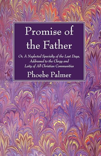 Stock image for The Promise of the Father: Or, A Neglected Specialty of the Last Days, Addressed to the Clergy and Laity of All Christian Communities for sale by HPB-Ruby