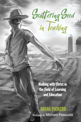 Beispielbild fr Scattering Seed in Teaching: Walking with Christ in the Field of Learning and Education zum Verkauf von BooksRun