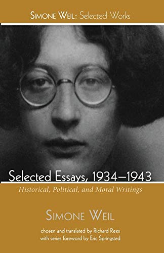 Stock image for Selected Essays, 1934-1943: Historical, Political, and Moral Writings (Simone Weil: Selected Works) for sale by Lakeside Books
