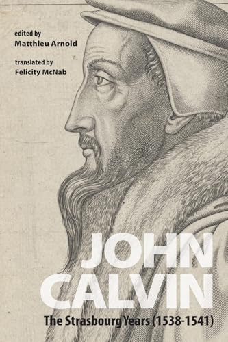 Beispielbild fr John Calvin: The Strasbourg Years (1538-1541) zum Verkauf von Windows Booksellers