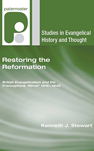 9781498248297: Restoring the Reformation: British Evangelicalism and the Francophone 'Rveil' 1816-1849 (Studies in Evangelical History and Thought)