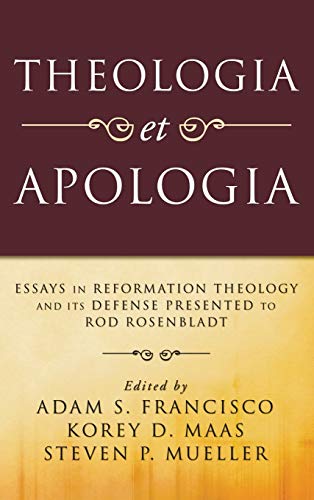 Stock image for Theologia et Apologia: Essays in Reformation Theology and Its Defense Presented to Rod Rosenbladt for sale by Revaluation Books