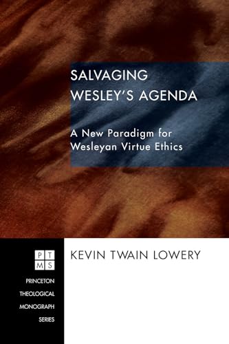 9781498249744: Salvaging Wesley's Agenda: A New Paradigm for Wesleyan Virtue Ethics: 86 (Princeton Theological Monograph)