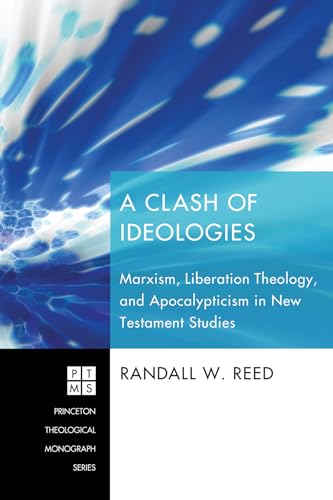 9781498250344: A Clash Of Ideologies: Marxism, Liberation Theology, and Apocalypticism in New Testament Studies: 136 (Princeton Theological Monograph)