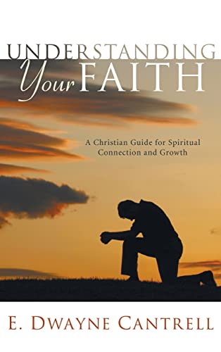 9781498250887: Understanding Your Faith: A Christian Guide for Spiritual Connection and Growth