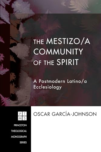 Stock image for The Mestizo/a Community of the Spirit (105): A Postmodern Latino/A Ecclesiology (Princeton Theological Monograph) for sale by Revaluation Books