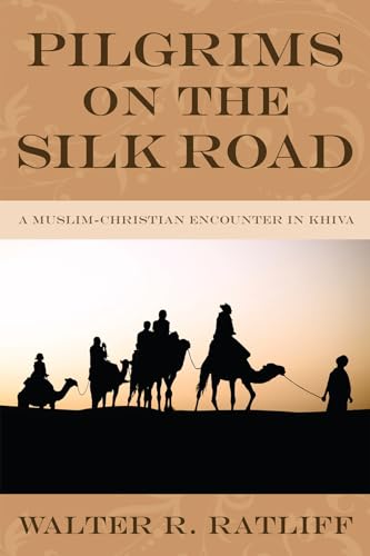 9781498252164: Pilgrims on the Silk Road: A Muslim-Christian Encounter in Khiva