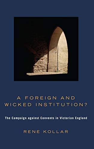 9781498252645: A Foreign and Wicked Institution?: The Campaign Against Convents in Victorian England