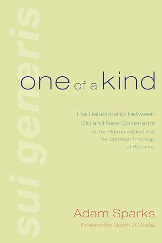 9781498252690: One of a Kind: The Relationship Between Old and New Covenants as the Hermeneutical Key for Christian Theology of Religions