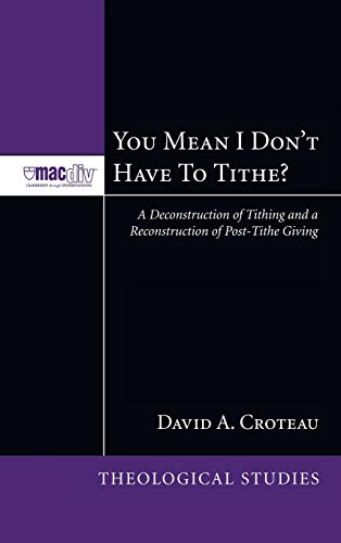 9781498252850: You Mean I Don't Have to Tithe? (3): A Deconstruction of Tithing and a Reconstruction of Post-Tithe Giving (McMaster Theological Studies)