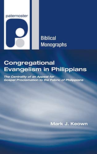 9781498253055: Congregational Evangelism in Philippians: The Centrality of an Appeal for Gospel Proclamation to the Fabric of Philippians (Paternoster Biblical Monographs)