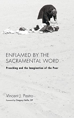 9781498253178: Enflamed by the Sacramental Word: Preaching and the Imagination of the Poor