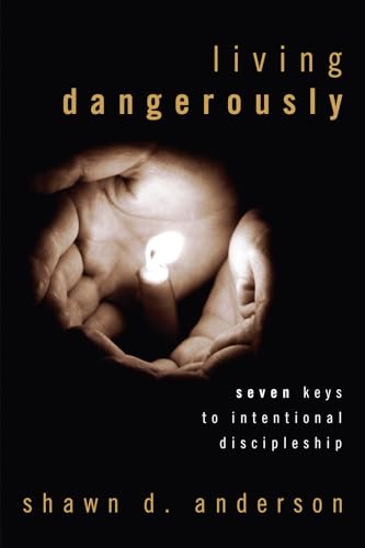 9781498253284: Living Dangerously: Seven Keys to Intentional Discipleship