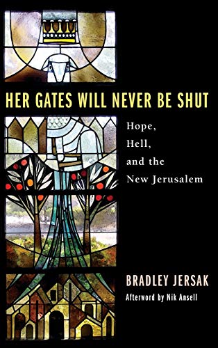 9781498254281: Her Gates Will Never Be Shut: Hope, Hell, and the New Jerusalem