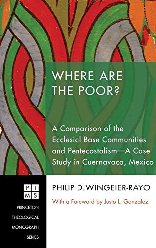 Stock image for Where Are the Poor? (153): A Comparison of the Ecclesial Base Communities and Pentecostalism--A Case Study in Cuernavaca, Mexico (Princeton Theological Monograph) for sale by Revaluation Books