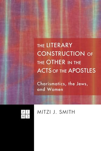 Stock image for The Literary Construction of the Other in the Acts of the Apostles Charismatics, the Jews, and Women 154 Princeton Theological Monograph for sale by PBShop.store US