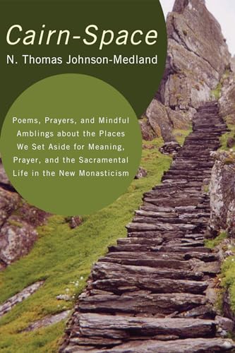 9781498257343: Cairn-Space: Poems, Prayers, and Mindful Amblings about the Places We Set Aside for Meaning, Prayer, and the Sacramental Life in the New Monasticism