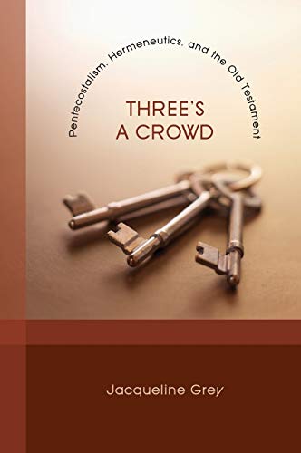 9781498257800: Three's a Crowd: Pentecostalism, Hermeneutics, and the Old Testament