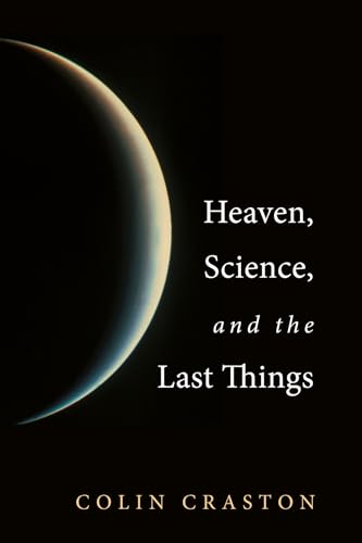 Beispielbild fr Heaven, Science, and the Last Things zum Verkauf von Lakeside Books