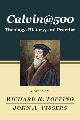 Stock image for CALVIN@500: Theology, History, and Practice for sale by Revaluation Books