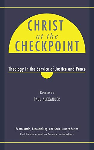 9781498259699: Christ at the Checkpoint (Pentecostals, Peacemaking, and Social Justice)