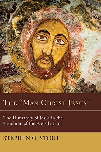 9781498259958: The "Man Christ Jesus": The Humanity of Jesus in the Teaching of the Apostle Paul