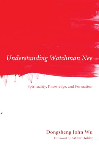 9781498261111: Understanding Watchman Nee: Spirituality, Knowledge, and Formation