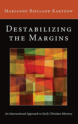 9781498261623: Destabilizing the Margins: An Intersectional Approach to Early Christian Memory