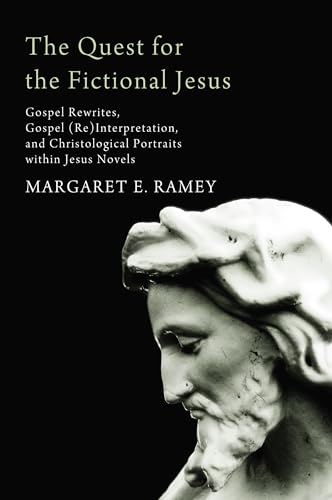 9781498261937: The Quest for the Fictional Jesus: Gospel Rewrites, Gospel (Re)Interpretation, and Christological Portraits Within Jesus Novels