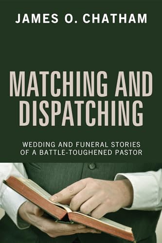 9781498262583: Matching and Dispatching: Wedding and Funeral Stories of a Battle-Toughened Pastor