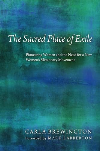 Stock image for The Sacred Place of Exile: Pioneering Women and the Need for a New Women's Missionary Movement for sale by Revaluation Books