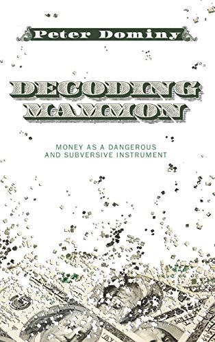9781498264440: Decoding Mammon: Money as a Dangerous and Subversive Instrument