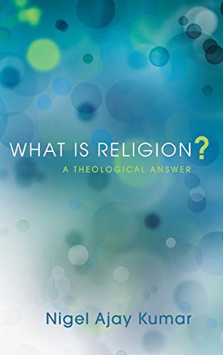 9781498266277: What Is Religion?: A Theological Answer (Pickwick Studies in the History of Religions)