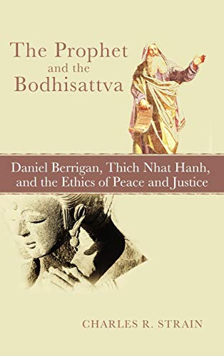 9781498266482: The Prophet and the Bodhisattva: Daniel Berrigan, Thich Nhat Hanh, and the Ethics of Peace and Justice
