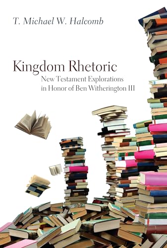 9781498267250: Kingdom Rhetoric: New Testament Explorations in Honor of Ben Witherington III